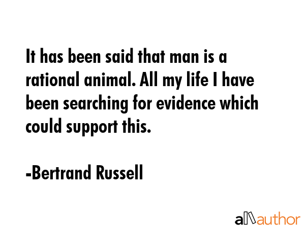 It has been said that man is a rational animal. All my life I have been searching for evidence... - Bertrand Russell Quote GIF