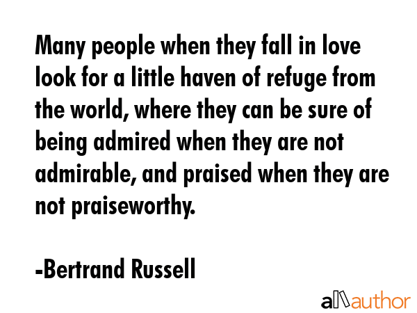 Many people when they fall in love look for a little haven of refuge from the world, where they can... - Bertrand Russell Quote GIF