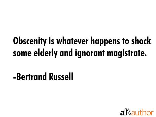 Obscenity is whatever happens to shock some elderly and ignorant magistrate. - Bertrand Russell Quote GIF