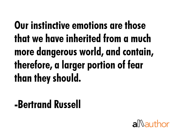 Our instinctive emotions are those that we have inherited from a much more dangerous world, and... - Bertrand Russell Quote GIF