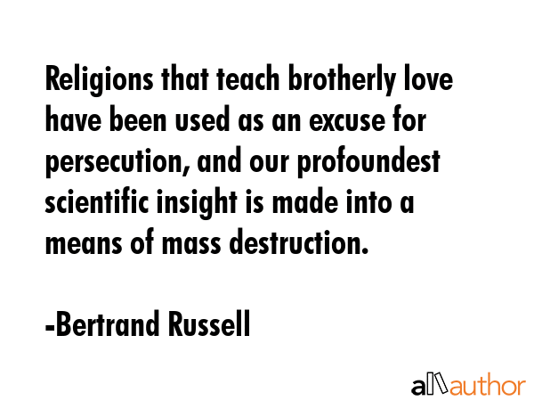 Religions that teach brotherly love have been used as an excuse for persecution, and our... - Bertrand Russell Quote GIF