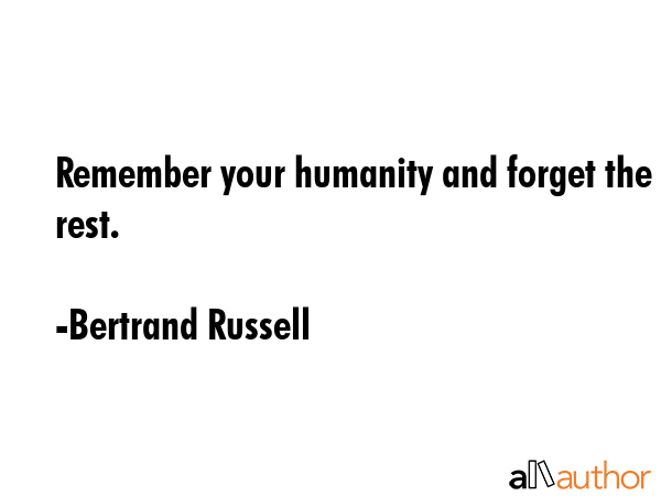 Remember your humanity and forget the rest. - Bertrand Russell Quote GIF