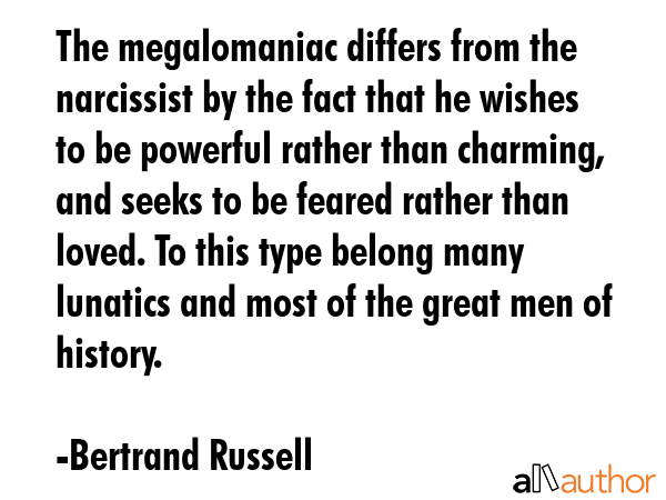 The megalomaniac differs from the narcissist by the fact that he wishes to be powerful rather than... - Bertrand Russell Quote GIF