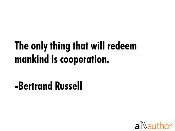 The only thing that will redeem mankind is cooperation. - Bertrand Russell Quote GIF