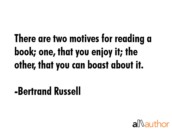 There are two motives for reading a book; one, that you enjoy it; the other, that you can boast... - Bertrand Russell Quote GIF