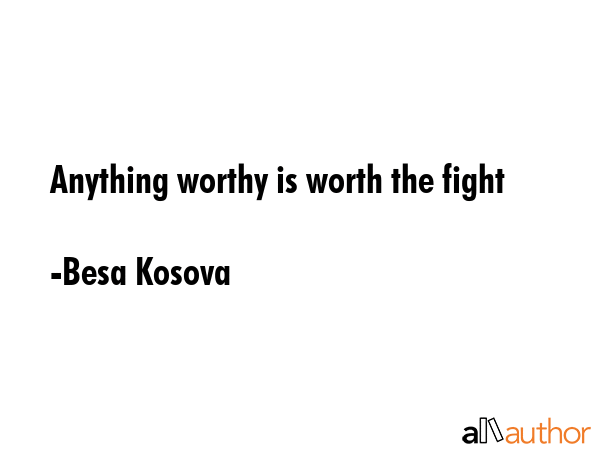 Anything worthy is worth the fight - Besa Kosova Quote GIF