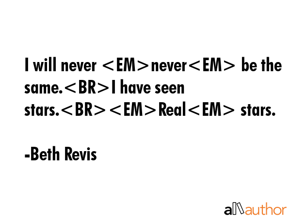 I will never never be the same.I have seen stars.Real stars. - Beth Revis Quote GIF