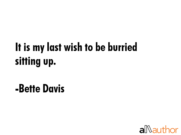 It is my last wish to be burried sitting up. - Bette Davis Quote GIF