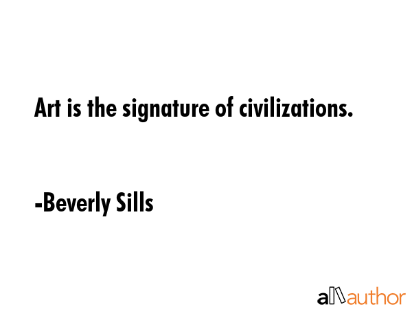 Art is the signature of civilizations. - Beverly Sills Quote GIF