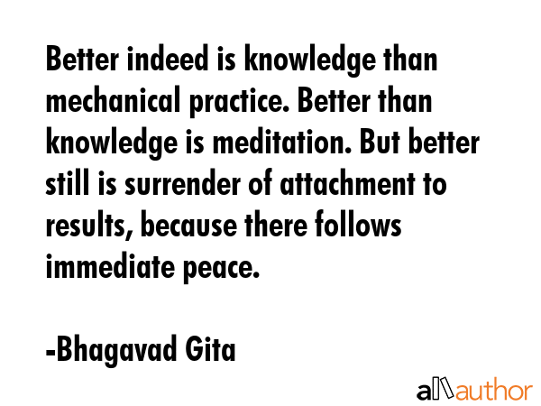 Better indeed is knowledge than mechanical practice. Better than knowledge is meditation. But... - Bhagavad Gita Quote GIF