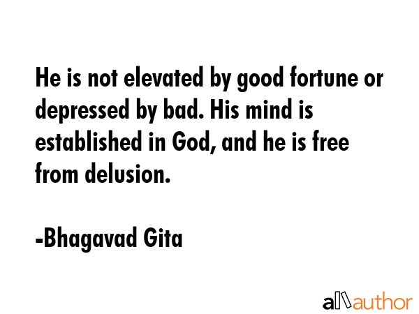 He is not elevated by good fortune or depressed by bad. His mind is established in God, and he is... - Bhagavad Gita Quote GIF