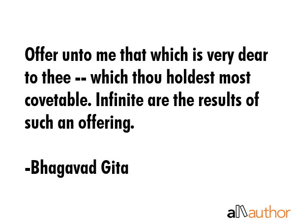 Offer unto me that which is very dear to thee -- which thou holdest most covetable. Infinite are... - Bhagavad Gita Quote GIF