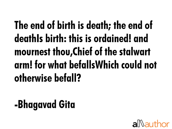 The end of birth is death; the end of deathIs birth: this is ordained! and mournest thou,Chief of... - Bhagavad Gita Quote GIF