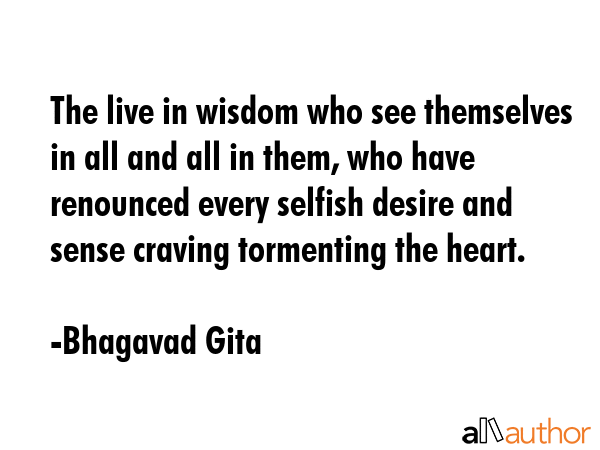 The live in wisdom who see themselves in all and all in them, who have renounced every selfish... - Bhagavad Gita Quote GIF