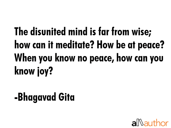 The disunited mind is far from wise; how can it meditate? How be at peace? When you know no peace,... - Bhagavad Gita Quote GIF
