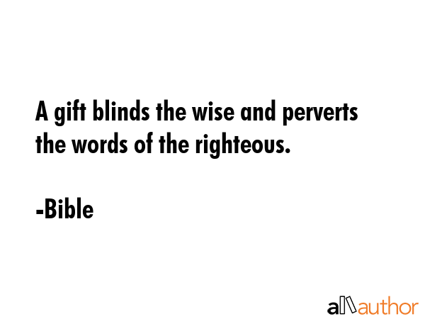 A gift blinds the wise and perverts the words of the righteous. - Bible Quote GIF