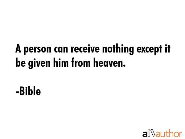 A person can receive nothing except it be given him from heaven. - Bible Quote GIF