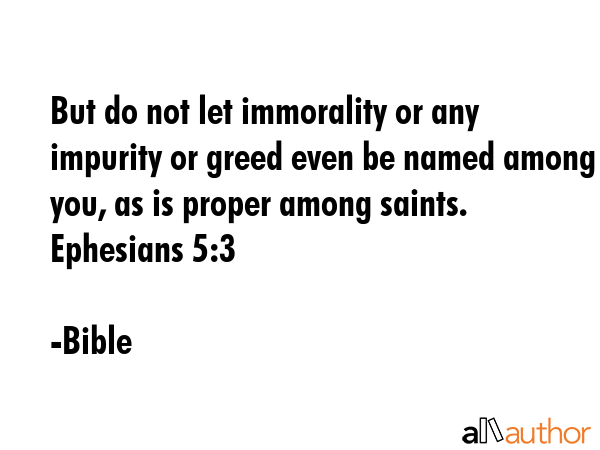 But do not let immorality or any impurity or greed even be named among you, as is proper among... - Bible Quote GIF