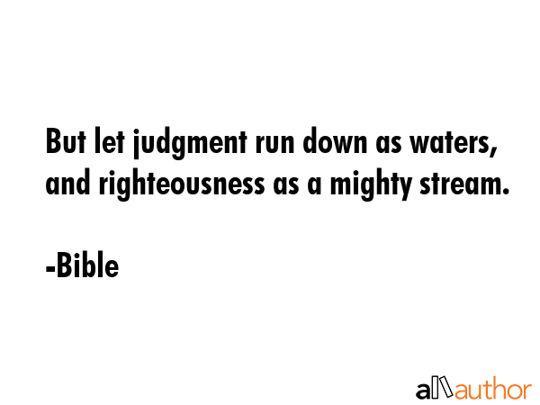 But let judgment run down as waters, and righteousness as a mighty stream. - Bible Quote GIF