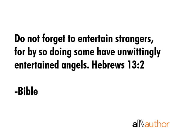 Do not forget to entertain strangers, for by so doing some have unwittingly entertained angels.... - Bible Quote GIF