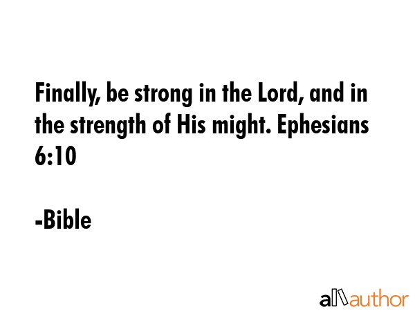 Finally, be strong in the Lord, and in the strength of His might. Ephesians 6:10 - Bible Quote GIF