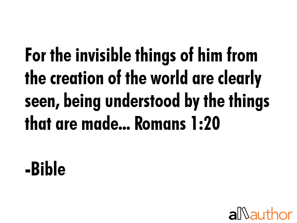 For the invisible things of him from the creation of the world are clearly seen, being understood... - Bible Quote GIF