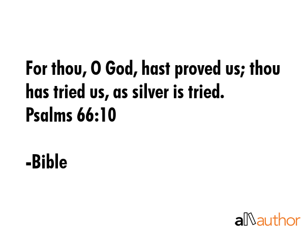 For thou, O God, hast proved us; thou has tried us, as silver is tried. Psalms 66:10 - Bible Quote GIF