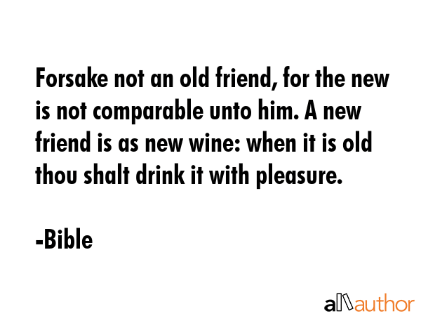 Forsake not an old friend, for the new is not comparable unto him. A new friend is as new wine:... - Bible Quote GIF