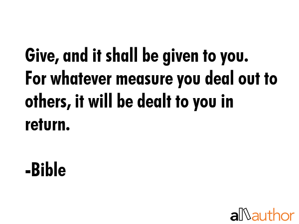 Give, and it shall be given to you. For whatever measure you deal out to others, it will be dealt... - Bible Quote GIF