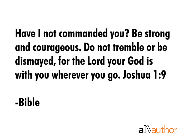 Have I not commanded you? Be strong and courageous. Do not tremble or be dismayed, for the Lord... - Bible Quote GIF