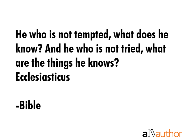 He who is not tempted, what does he know? And he who is not tried, what are the things he knows?... - Bible Quote GIF