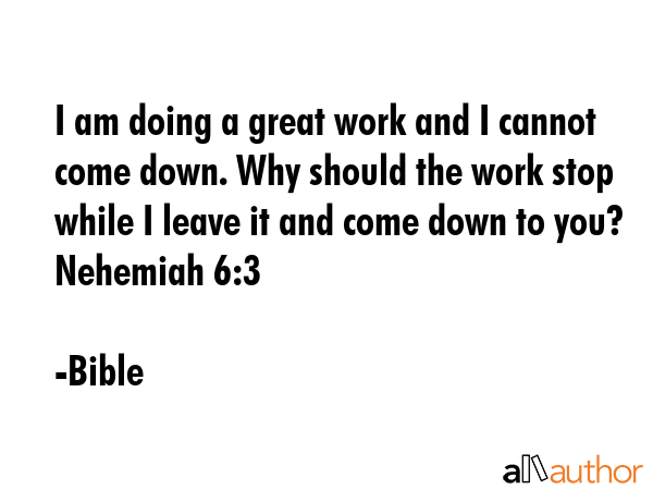 I am doing a great work and I cannot come down. Why should the work stop while I leave it and come... - Bible Quote GIF
