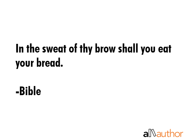 In the sweat of thy brow shall you eat your bread. - Bible Quote GIF