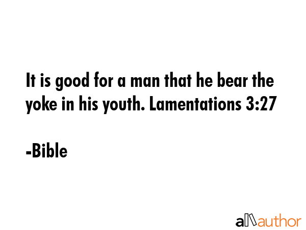 It is good for a man that he bear the yoke in his youth. Lamentations 3:27 - Bible Quote GIF