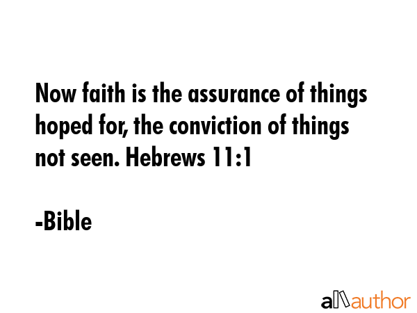 Now faith is the assurance of things hoped for, the conviction of things not seen. Hebrews 11:1 - Bible Quote GIF
