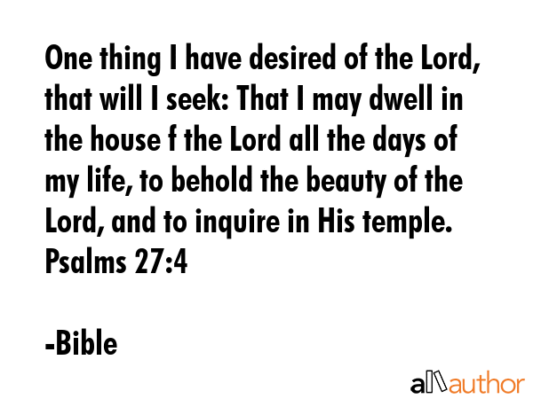 One thing I have desired of the Lord, that will I seek: That I may dwell in the house f the Lord... - Bible Quote GIF
