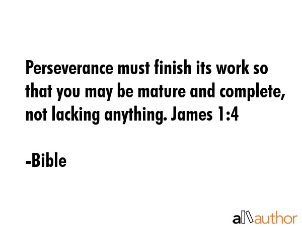 Perseverance must finish its work so that you may be mature and complete, not lacking anything.... - Bible Quote GIF