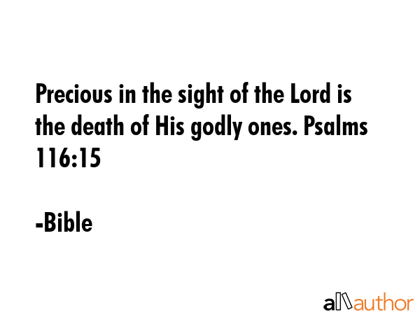Precious in the sight of the Lord is the death of His godly ones. Psalms 116:15 - Bible Quote GIF
