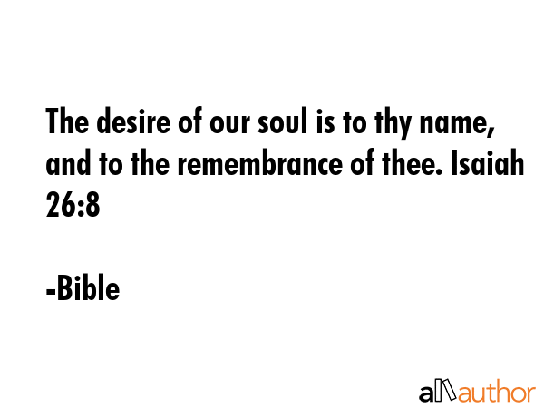 The desire of our soul is to thy name, and to the remembrance of thee. Isaiah 26:8 - Bible Quote GIF