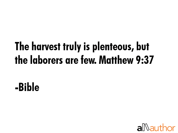 The harvest truly is plenteous, but the laborers are few. Matthew 9:37 - Bible Quote GIF