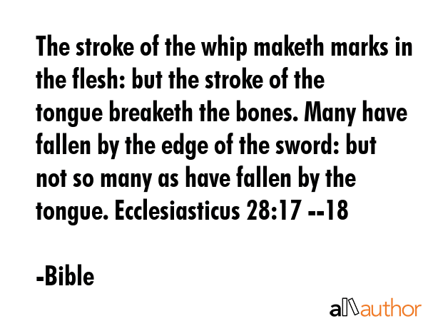 The stroke of the whip maketh marks in the flesh: but the stroke of the tongue breaketh the bones.... - Bible Quote GIF
