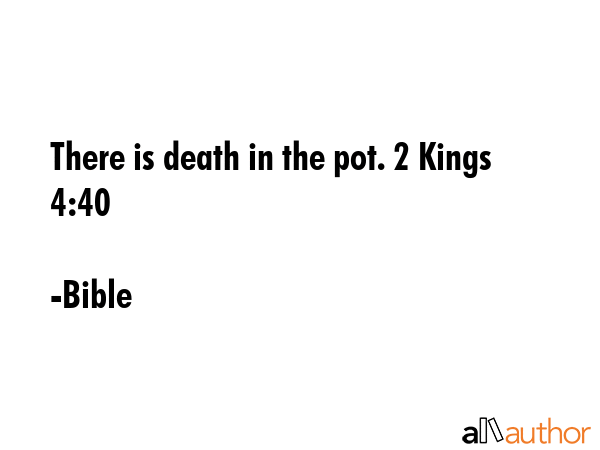 There is death in the pot. 2 Kings 4:40 - Bible Quote