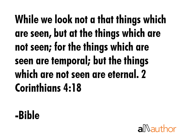 While we look not a that things which are seen, but at the things which are not seen; for the... - Bible Quote GIF