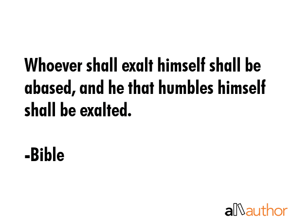 Whoever shall exalt himself shall be abased, and he that humbles himself shall be exalted. - Bible Quote GIF