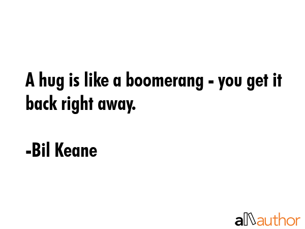 A hug is like a boomerang - you get it back right away. - Bil Keane Quote GIF