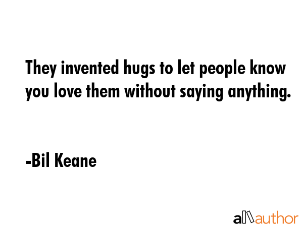 They invented hugs to let people know you love them without saying anything. - Bil Keane Quote GIF
