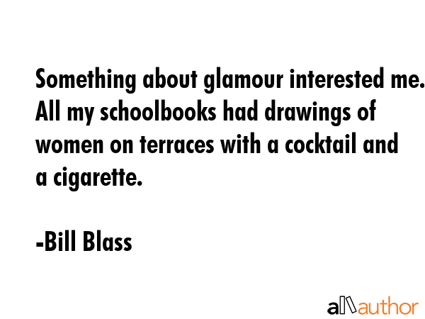 Something about glamour interested me. All my schoolbooks had drawings of women on terraces with a... - Bill Blass Quote GIF