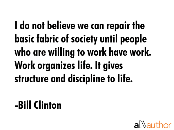 I do not believe we can repair the basic fabric of society until people who are willing to work... - Bill Clinton Quote GIF