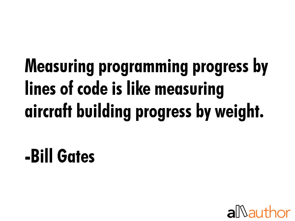 Measuring programming progress by lines of code is like measuring aircraft building progress by... - Bill Gates Quote GIF