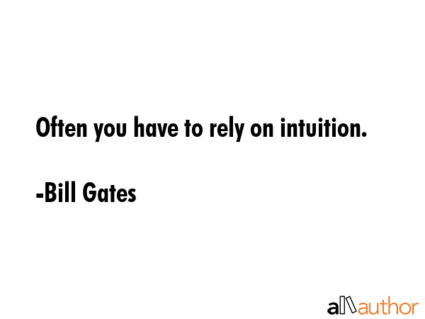 Often you have to rely on intuition. - Bill Gates Quote GIF